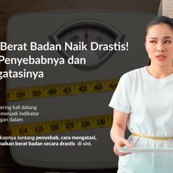 Berat Badan Anda Naik Secara Drastis? Kenali 16 Penyebabnya dan Cara Mengatasinya