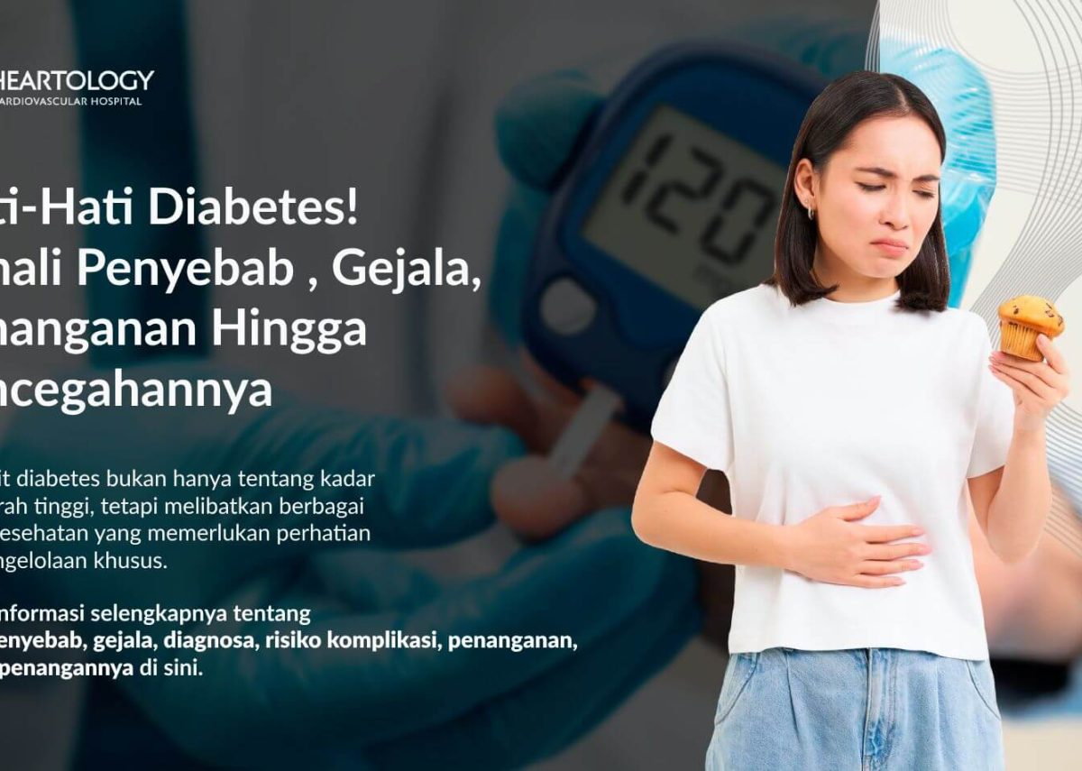 Hati-Hati Diabetes! Kenali Penyebab, Gejala, Penanganan Hingga Pencegahannya