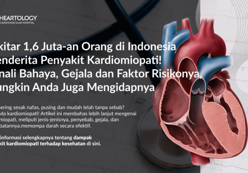 Anda Sering Sesak Nafas, Pusing dan Mudah Lelah? Waspada Kardiomiopati! Kenali Gejala dan Penangannya di Sini