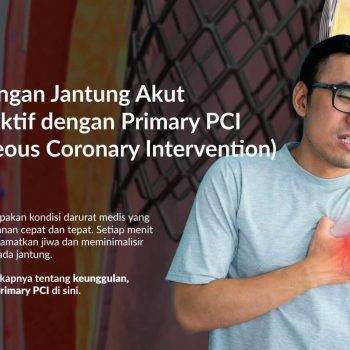 Atasi Serangan Jantung Akut Secara Efektif dengan Primary PCI (Percutaneous Coronary Intervention)