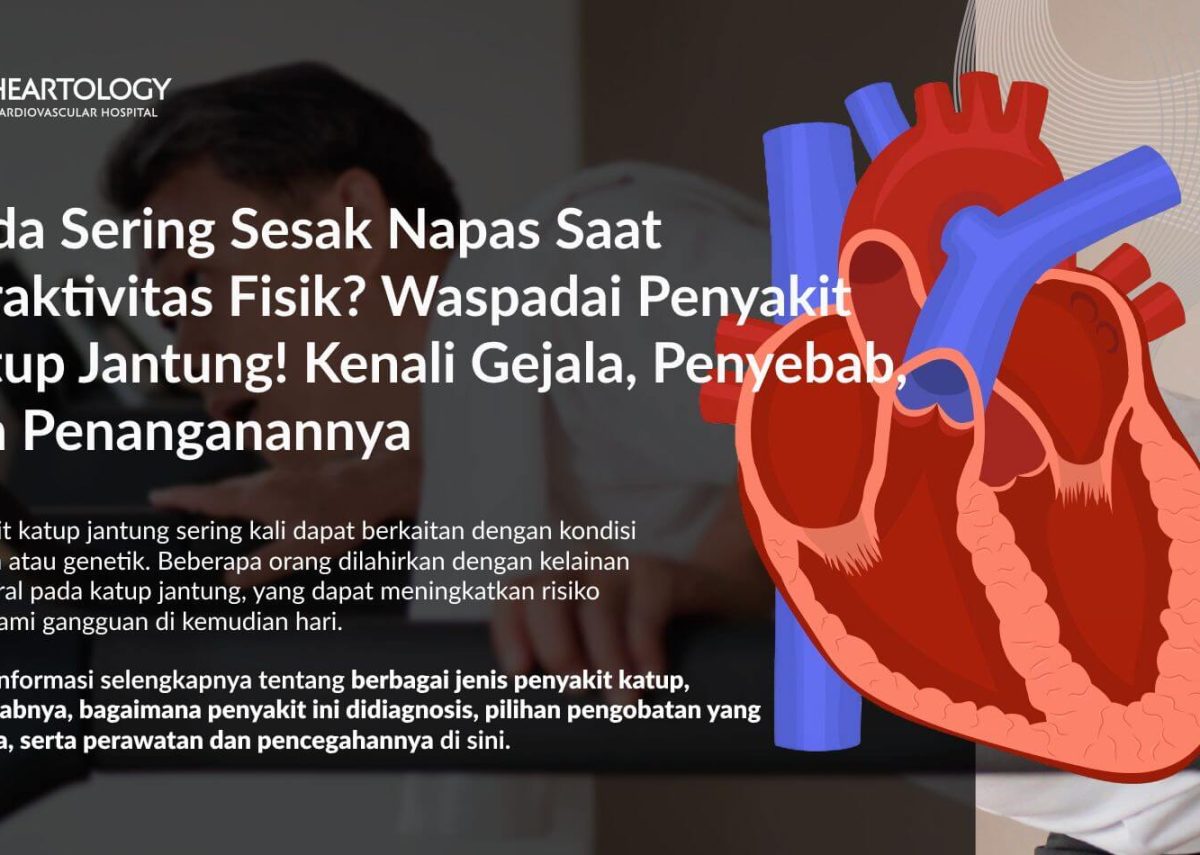 Penyakit Katup Jantung: Penyebab, Pengobatan, dan Pencegahannya