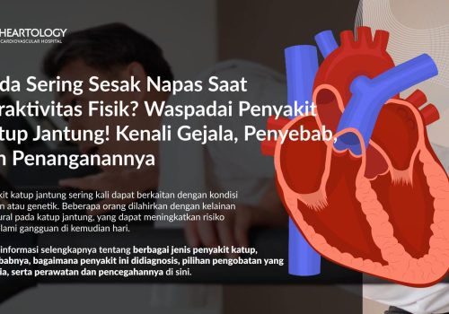 Penyakit Katup Jantung: Penyebab, Pengobatan, dan Pencegahannya