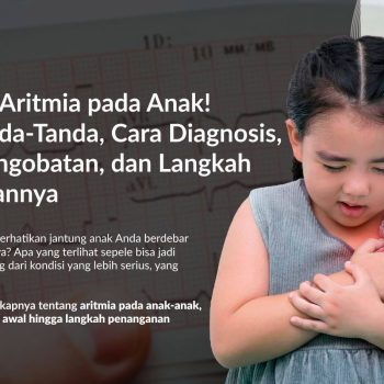 Aritmia pada Anak: Tanda-Tanda, Diagnosis, Pengobatan, dan Pencegahannya