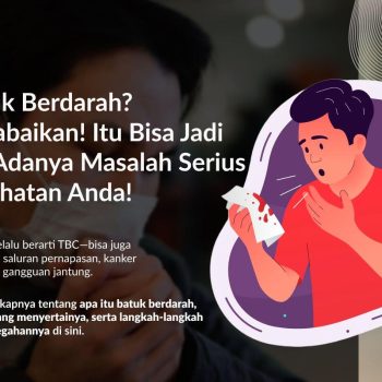 Batuk Berdarah: Penyebab, Gejala, dan Langkah Tepat untuk Mengatasinya