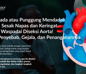 Diseksi Aorta: Gejala, Penyebab, Pengobatan dan Pencegahannya