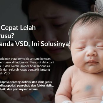 Ventricular Septal Defect (VSD): Kenali Gejala, Penyebab, dan Solusi Pengobatan yang Tepat