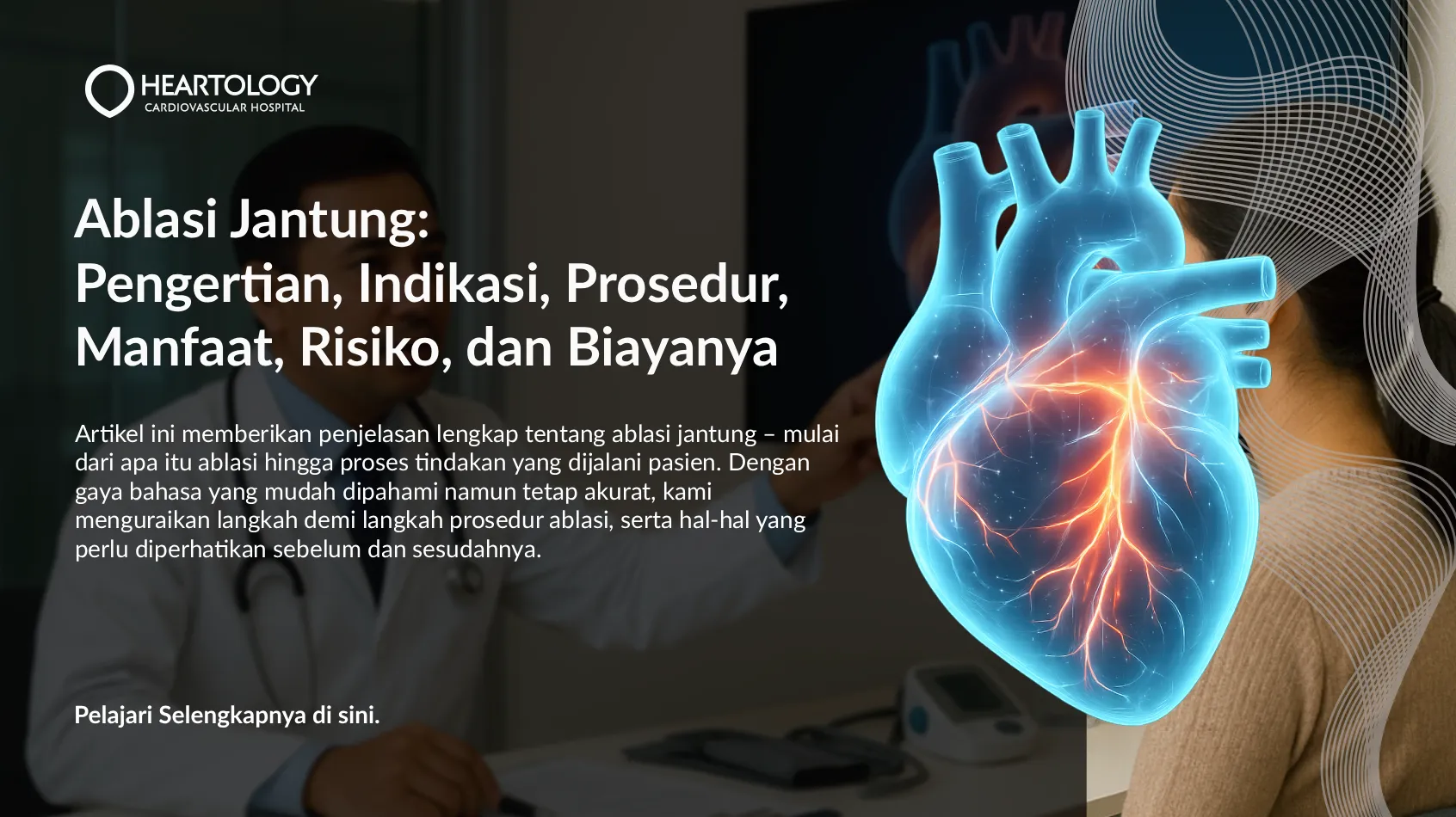 Ablasi Jantung: Pengertian, Indikasi, Prosedur, Manfaat, Risiko, dan Biaya