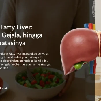 Mengenal Fatty Liver: Penyebab, Gejala, hingga Cara Mengatasinya