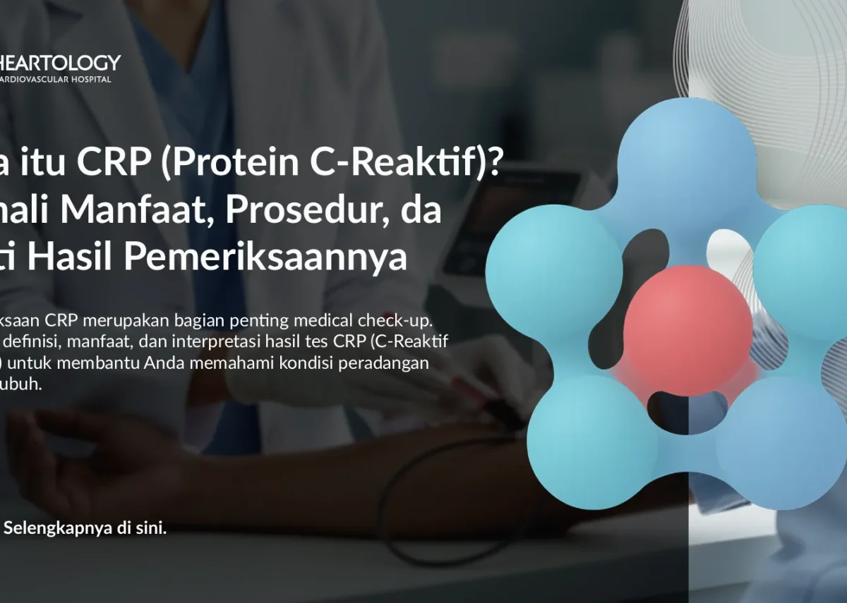 Apa itu CRP (Protein C-Reaktif)? Kenali Manfaat, Prosedur, & Arti Hasil Pemeriksaannya