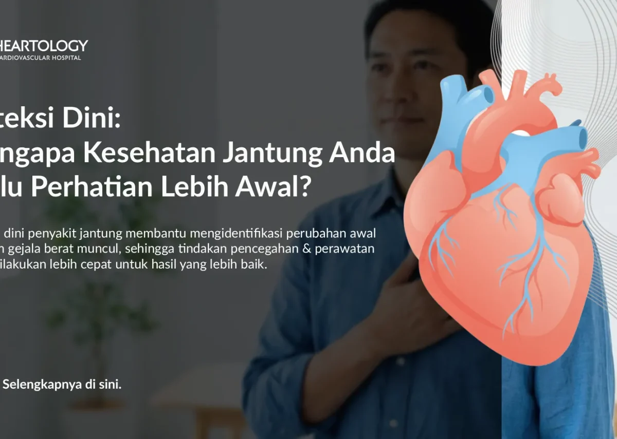 Deteksi Dini: Mengapa Kesehatan Jantung Anda Perlu Perhatian Lebih Awal?