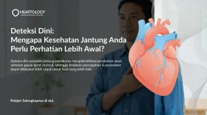 Deteksi Dini: Mengapa Kesehatan Jantung Anda Perlu Perhatian Lebih Awal?