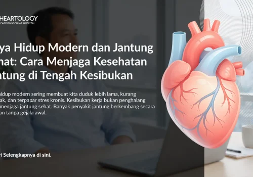 Gaya Hidup Modern dan Jantung Sehat: Cara Menjaga Kesehatan Jantung di Tengah Kesibukan