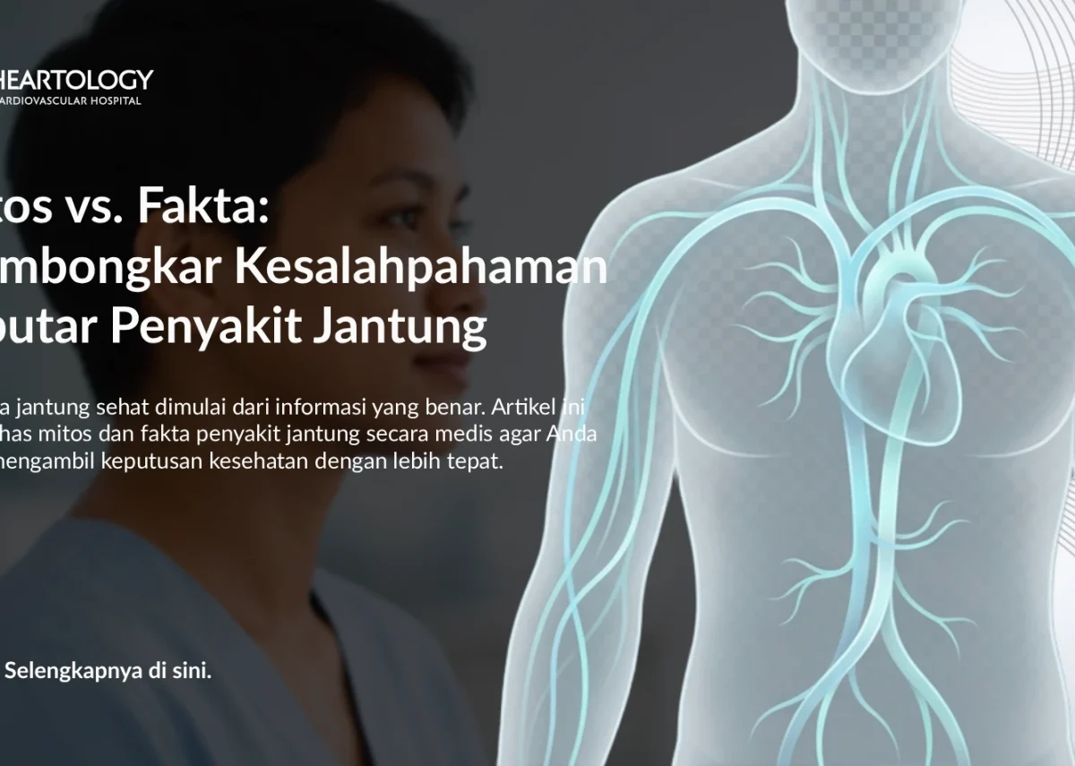 Mitos vs. Fakta: Membongkar Kesalahpahaman Seputar Penyakit Jantung