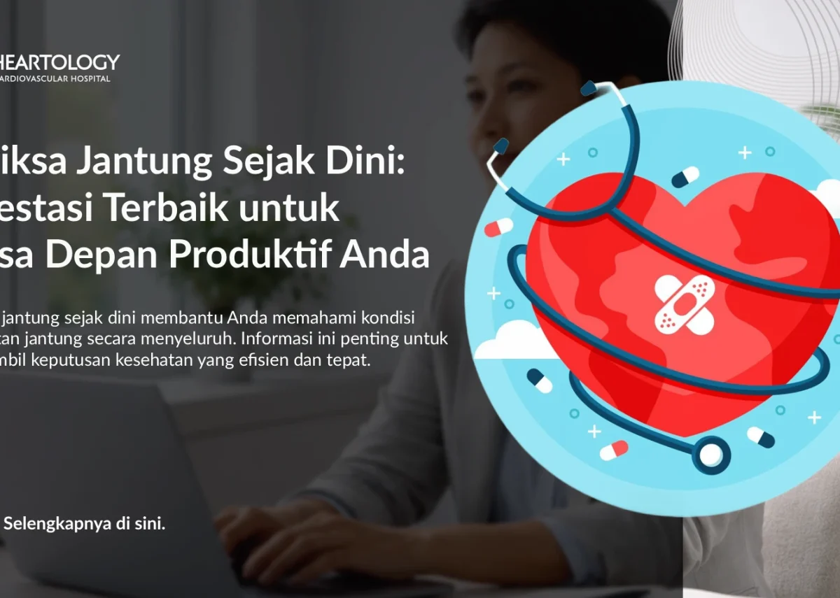 Periksa Jantung Sejak Dini: Investasi Terbaik untuk Masa Depan Produktif Anda