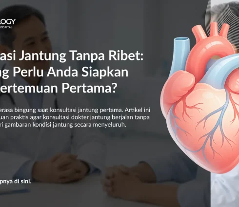 Pertama Kali Konsultasi Jantung? Ini yang Perlu Anda Siapkan