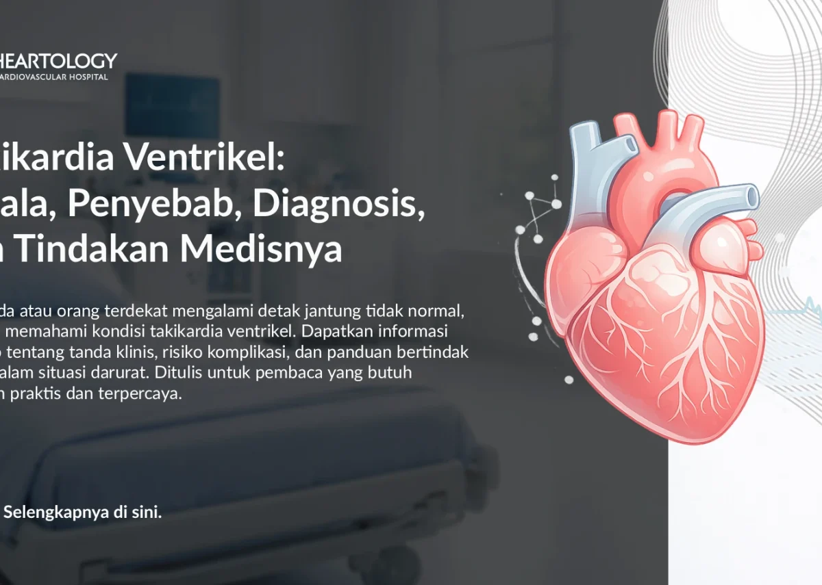 Takikardia Ventrikel (Ventricular Tachycardia): Gejala, Penyebab, Diagnosis, dan Tindakan Medis