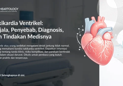 Takikardia Ventrikel (Ventricular Tachycardia): Gejala, Penyebab, Diagnosis, dan Tindakan Medis