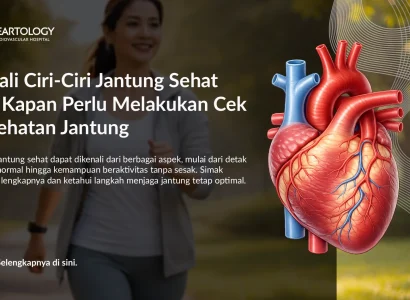 Kenali Ciri-Ciri Jantung Sehat dan Kapan Perlu Melakukan Cek Kesehatan Jantung