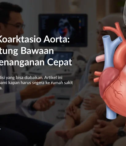 Memahami Koarktasio Aorta: Kelainan Jantung Bawaan yang Perlu Penanganan Cepat