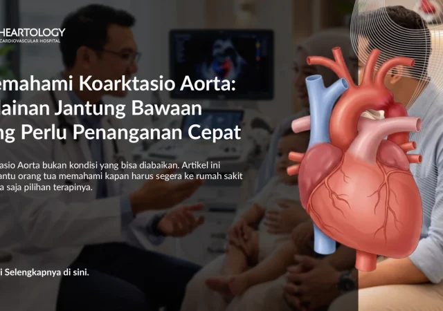 Memahami Koarktasio Aorta: Kelainan Jantung Bawaan yang Perlu Penanganan Cepat