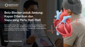 Beta Blocker untuk Jantung: Kapan Diberikan dan Siapa yang Hati-Hati