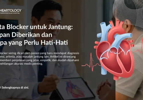 Beta Blocker untuk Jantung: Kapan Diberikan dan Siapa yang Hati-Hati