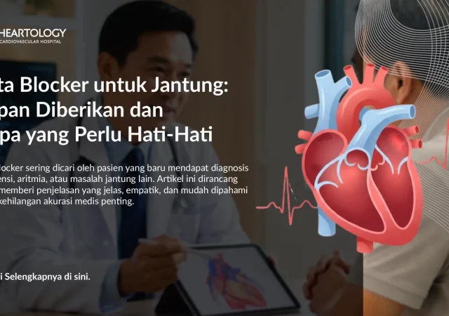 Beta Blocker untuk Jantung: Kapan Diberikan dan Siapa yang Hati-Hati
