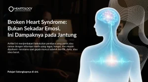 Broken Heart Syndrome: Penyebab, Gejala, dan Pemulihannya