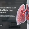 Sesak Napas? Bisa Jadi Hipertensi Pulmonal, Ini Penjelasannya