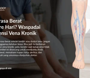 Kaki Berat dan Bengkak: Apakah Ini Insufisiensi Vena Kronik?