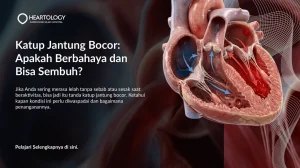 Katup Jantung Bocor Berbahaya? Gejala & Cara Mengatasinya