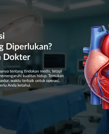Operasi Katup Jantung: Prosedur, Risiko, dan Biaya