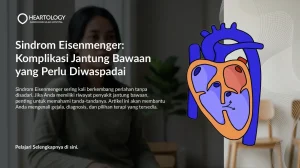Apa Itu Sindrom Eisenmenger? Gejala & Risiko yang Perlu Diketahui