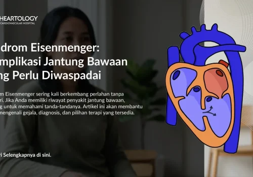 Apa Itu Sindrom Eisenmenger? Gejala & Risiko yang Perlu Diketahui