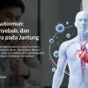 Penyakit Autoimun: Gejala, Penyebab & Dampak pada Jantung