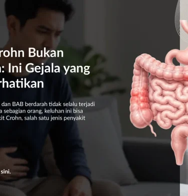 Apa Itu Penyakit Crohn? Gejala, Penyebab & Pengobatan