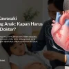 Penyakit Kawasaki dan Jantung Anak: Kapan Harus Segera ke Dokter?