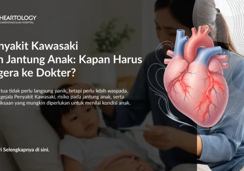 Penyakit Kawasaki dan Jantung Anak: Kapan Harus Segera ke Dokter?