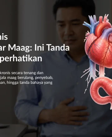 Gastritis Kronis Bukan Sekadar Maag: Ini Tanda yang Perlu Diperhatikan