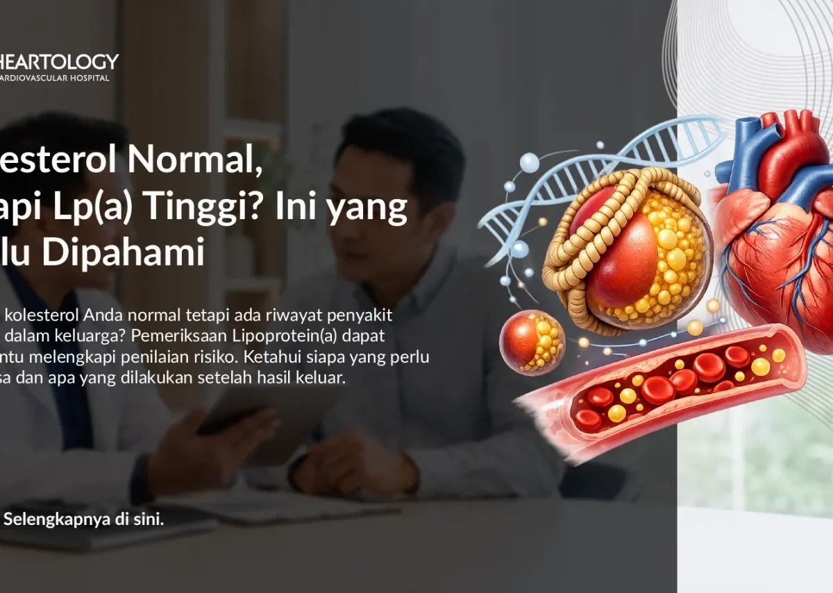 Kolesterol Normal, Tapi Lp(a) Tinggi? Ini yang Perlu Dipahami