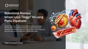 Kolesterol Normal, Tapi Lp(a) Tinggi? Ini yang Perlu Dipahami