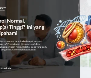 Kolesterol Normal, Tapi Lp(a) Tinggi? Ini yang Perlu Dipahami
