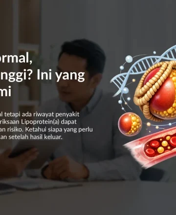 Kolesterol Normal, Tapi Lp(a) Tinggi? Ini yang Perlu Dipahami