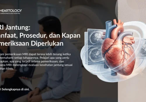 MRI Jantung: Manfaat, Prosedur, dan Kapan Pemeriksaan Diperlukan