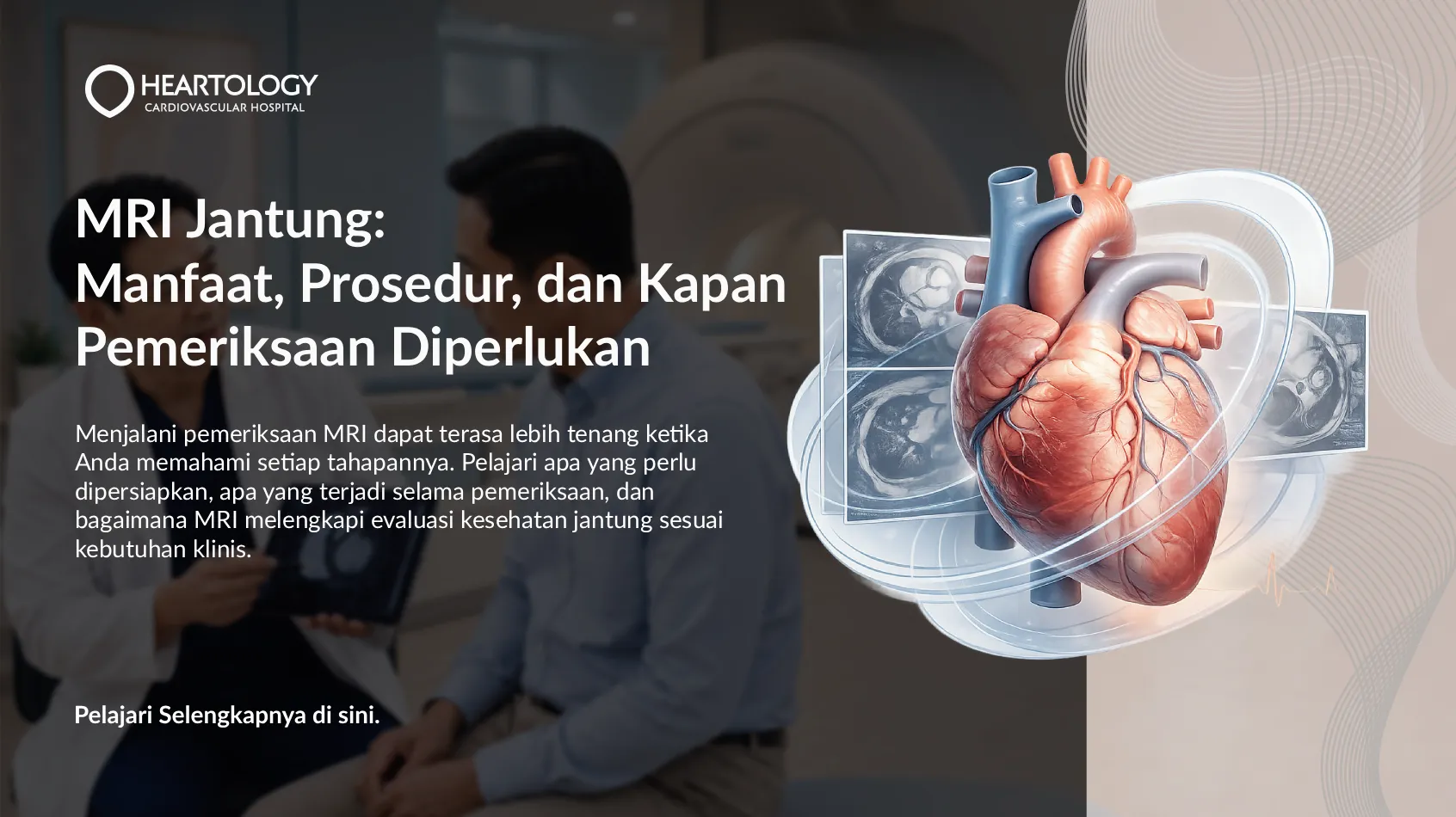 MRI Jantung: Manfaat, Prosedur, dan Kapan Pemeriksaan Diperlukan