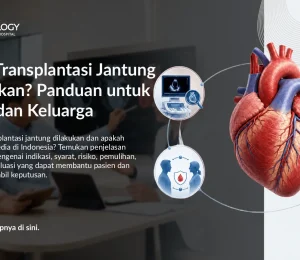 Kapan Transplantasi Jantung Diperlukan? Panduan untuk Pasien dan Keluarga
