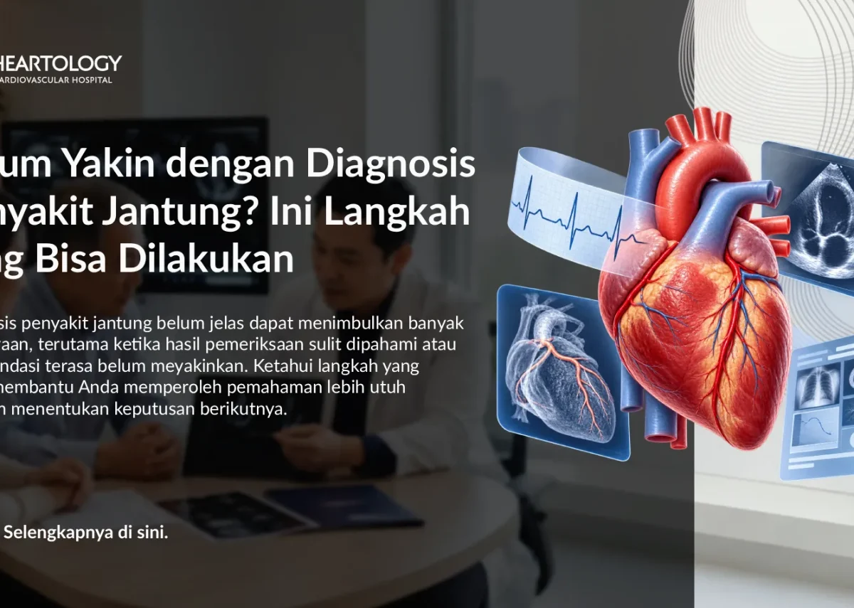 Belum Yakin dengan Diagnosis Penyakit Jantung? Ini Langkah yang Bisa Dilakukan