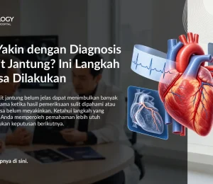 Belum Yakin dengan Diagnosis Penyakit Jantung? Ini Langkah yang Bisa Dilakukan