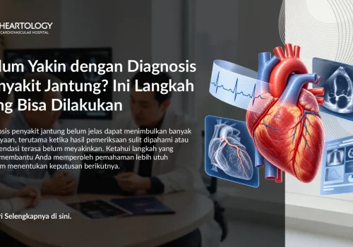Belum Yakin dengan Diagnosis Penyakit Jantung? Ini Langkah yang Bisa Dilakukan