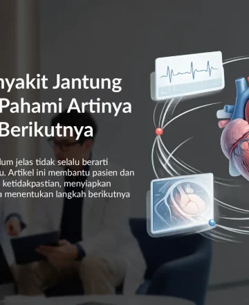 Diagnosis Penyakit Jantung Belum Jelas? Pahami Artinya dan Langkah Berikutnya